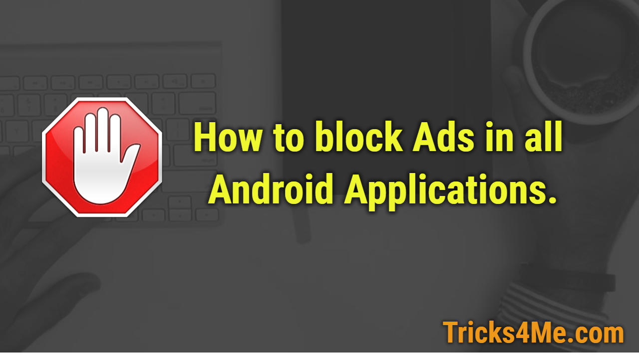 How To Block Ads In All Android Applications Easily Tricks4Me